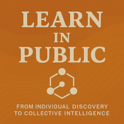 Learn in Public: From Individual Discovery to Collective Intelligence